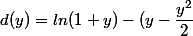d(y) = ln(1+y) - (y-\dfrac{y^2}{2}